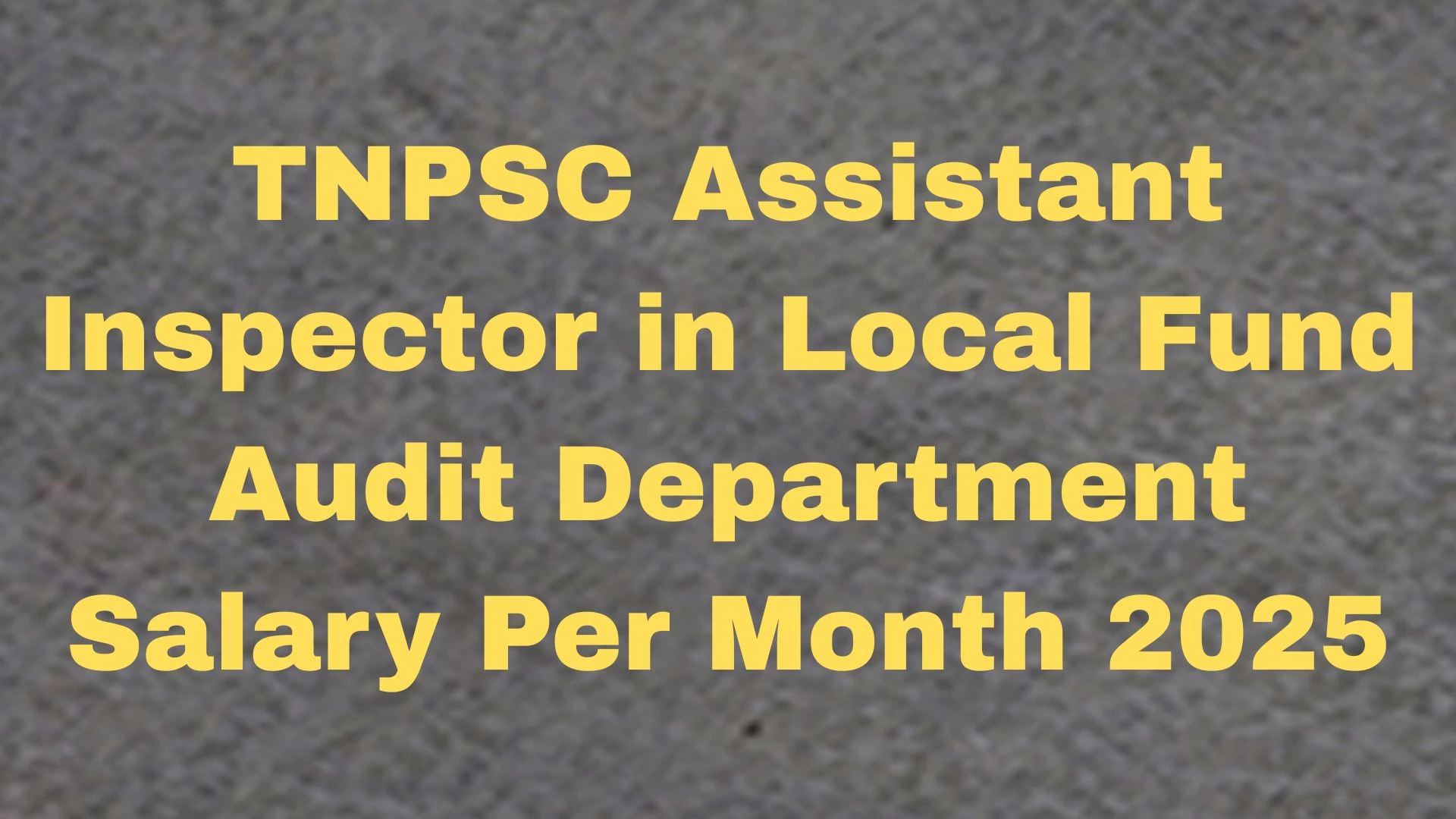 TNPSC Assistant Inspector in Local Fund Audit Department Salary Per Month 2025